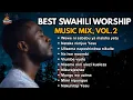 Lagu DEEPEST SWAHILI WORSHIP MIX VOL 2 (2026) | Wewe ni Sababu ya Maisha Yetu | Uongezeke Yesu \u0026 More