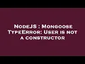 NodeJS Mongoose TypeError User is not a constructor