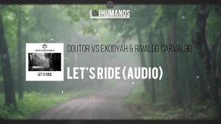 doutor vs exodyah u0026 rivaldo carvalho lets ride audio 