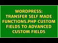 Wordpress Transfer self made functions php custom fields to Advanced Custom Fields