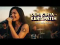 Lagu KERISPATIH - DEMI CINTA | Slow Rock Cover | Lagu Wajib BAPER Akhir Tahun! 💔