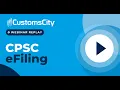 CustomsCity CPSC eFiling Webinar 22 Jul 2026