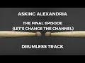 Download Lagu Asking Alexandria - The Final Episode (Let’s Change the Channel) [drumless]