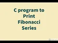 C Program to print Fibonacci series up to nth number