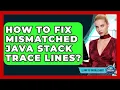 How To Fix Mismatched Java Stack Trace Lines - Learn To Troubleshoot