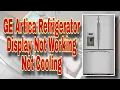 GE Artica Refrigerator Display NOT Working Not Cooling - Model Number PFSS5RKZASS