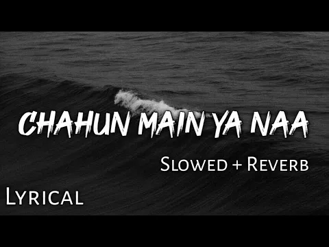 Download MP3 Chahun Main Ya Naa - | Slowed + Reverb | Lyrics | Aashiqui 2 | Use Headphones🎧🎧