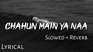 Download Chahun Main Ya Naa - | Slowed + Reverb | Lyrics | Aashiqui 2 | Use Headphones🎧🎧 MP3