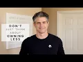 Owning Less is Better than Thinking About Owning Less