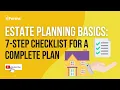 Estate Planning Basics 7-Step Checklist for a COMPLETE Plan