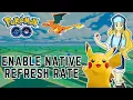 How to Enable Native Refresh Rate on Pokemon GO 2024 Pokemon GO