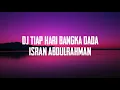 Dj Tiap Hari Bangka Dada Lirik [ISRAN ABDULRAHMAN]