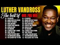 Download Lagu Luther Vandross's  ⭐ Top Love songs of Luther Vandross ⭐ Full Album Greatest Romantic Soul Hits