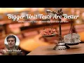 Bigger Unit Tests Are Better why having many small unit test classes will slow you down