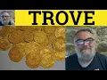 Trove Meaning - Treasure Trove Definition