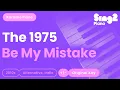 The 1975 - Be My Mistake (Karaoke Piano)