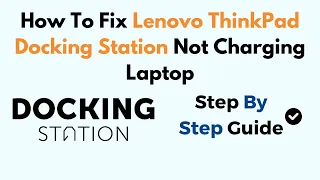 How To Fix Lenovo ThinkPad Docking Station Not Charging Laptop