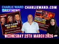 CHARLIE WARD DAILY NEWS WITH CHARLIE WARD DREW DEMI WEDNESDAY 25TH MARCH 2026