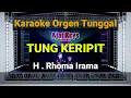TUNG KERIPIT - H.RHOMA IRAMA / KARAOKE ORGEN TUNGGAL