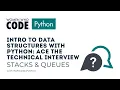 Intro to Data Structures with Python Ace the Technical Interview Session Stacks Queues