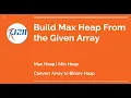 Build Max Heap From the Array Array to Heap Conversion Heapify Array