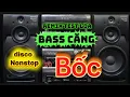 Lagu Remix Test Loa _Dj Disco Nonstop Bass Mạnh Cực Bốc 2026 mở to banh nóc 