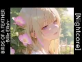 Lagu 「 Nightcore​ ​」 ♪   ​BIRDS OF A FEATHER  →  Billie Eilish