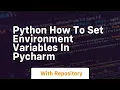 Python how to set environment variables in pycharm