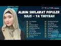Download Lagu Sholawat Terbaru || Album Sholawat Populer Sulis || Ya Thoybah - Ibu