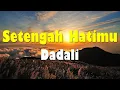Download Lagu Dadali - Setengah Hatimu | Lirik