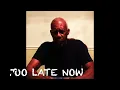 Too Late Now