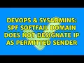DevOps SysAdmins SPF softfail domain does not designate IP as permitted sender