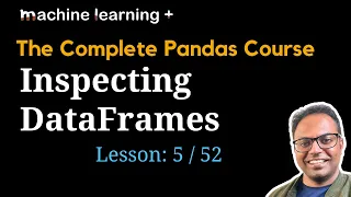 Inspecting DataFrames of 53 The Complete Pandas Course