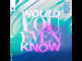Would You Even Know (Extended Mix)