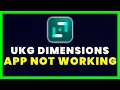 UKG Dimensions App Not Working How to Fix UKG Dimensions App Not Working