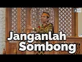 Jangan Sombong | Ustadz Abdul Somad