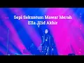 Download Lagu Sepi Sekuntum Mawar Merah Ella Live KL Jilid Akhir