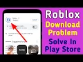Roblox Download Problem Solve In Google Play Store Can t Install Roblox Game