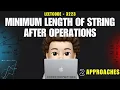Minimum Length of String After Operations 2 Approaches Intuition Leetcode 3223 codestorywithMIK