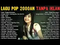 Download Lagu Lagu Pop 2000an Indonesia Tanpa Iklan | Playlist Lawas Nostalgia Paling Enak Didengar