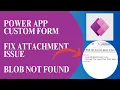 Power Apps Custom Form - Custom Attachment Control Blob not found Issue workaround