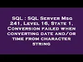 SQL SQL Server Msg 241 Level 16 State 1 Conversion failed when converting date time from