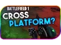 BATTLEFIELD 1 CROSS PLATFORM COMING TO BF1 BF1 UPDATES