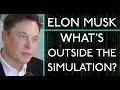 Elon Musk What s Outside the Simulation