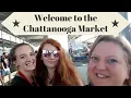 Come with me to the Chattanooga Market
