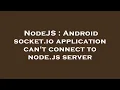 NodeJS Android socket io application can t connect to node js server