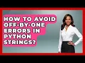 How To Avoid Off-by-one Errors In Python Strings - Python Code School