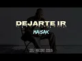 Maisak - Dejarte Ir [Letra]