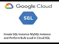 Create SQL Instance MySQL Instance and Perform Bulk Load in Cloud SQL