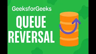Queue Reversal GeeksforGeeks Problem Detailed Explanation Solution